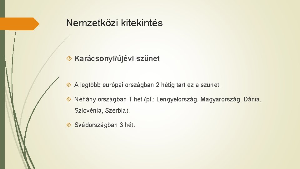 Nemzetközi kitekintés Karácsonyi/újévi szünet A legtöbb európai országban 2 hétig tart ez a szünet.