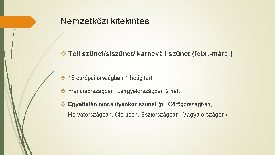 Nemzetközi kitekintés Téli szünet/síszünet/ karneváli szünet (febr. -márc. ) 18 európai országban 1 hétig