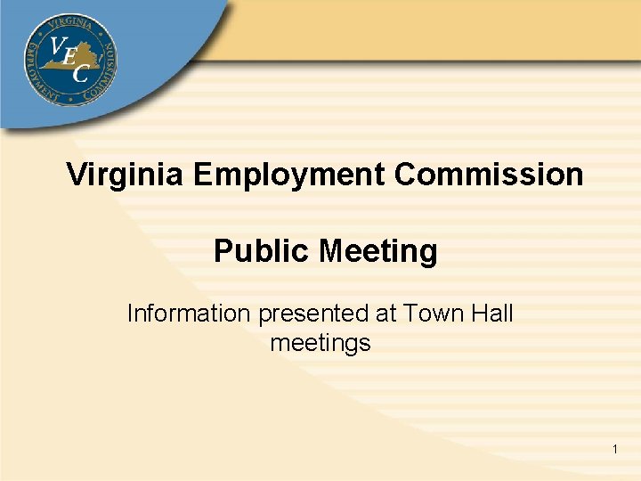 Virginia Employment Commission Public Meeting Information presented at Town Hall meetings 1 