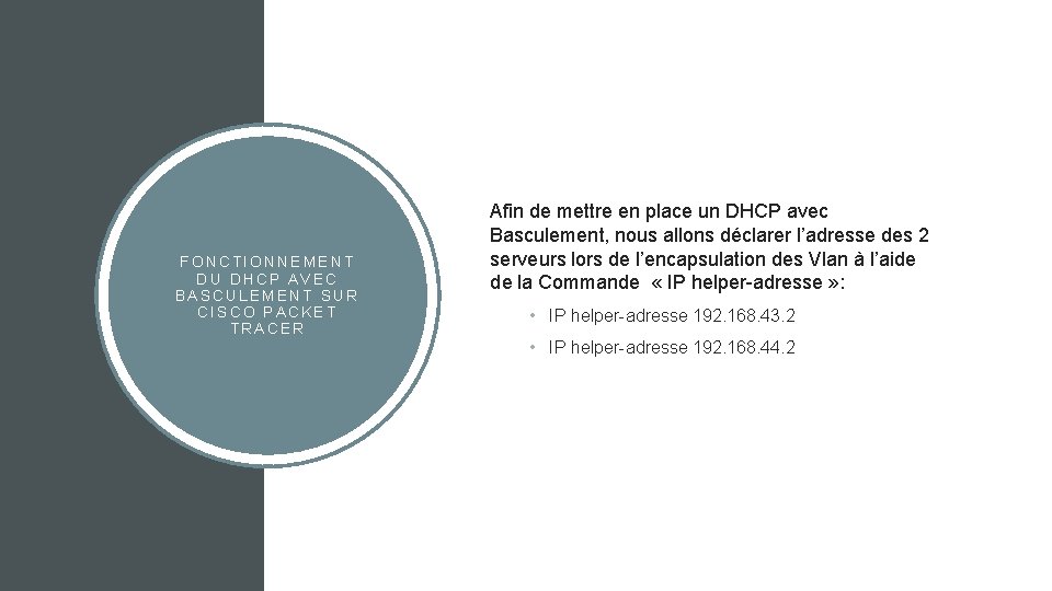 FONCTIONNEMENT DU DHCP AVEC BASCULEMENT SUR CISCO PACKET TRACER Afin de mettre en place