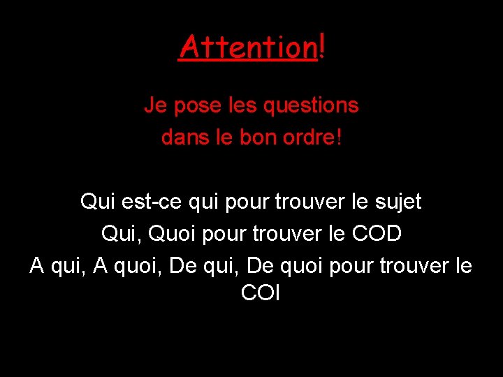 Attention! Je pose les questions dans le bon ordre! Qui est-ce qui pour trouver