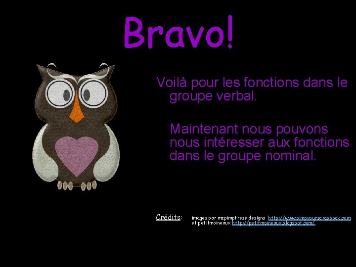 Bravo! Voilà pour les fonctions dans le groupe verbal. Maintenant nous pouvons nous intéresser