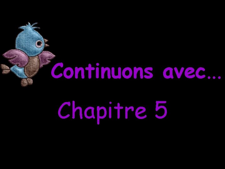 Continuons avec. . . Chapitre 5 