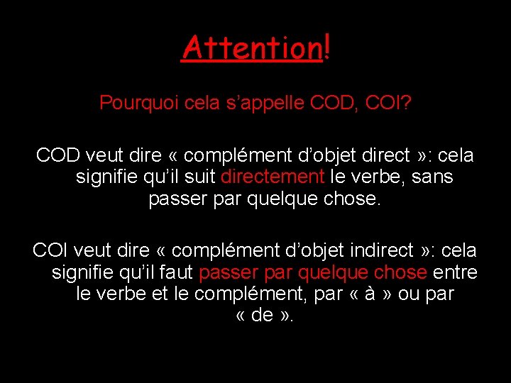 Attention! Pourquoi cela s’appelle COD, COI? COD veut dire « complément d’objet direct »