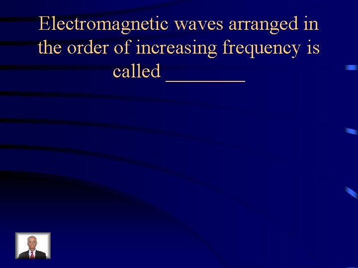 Electromagnetic waves arranged in the order of increasing frequency is called ____ 