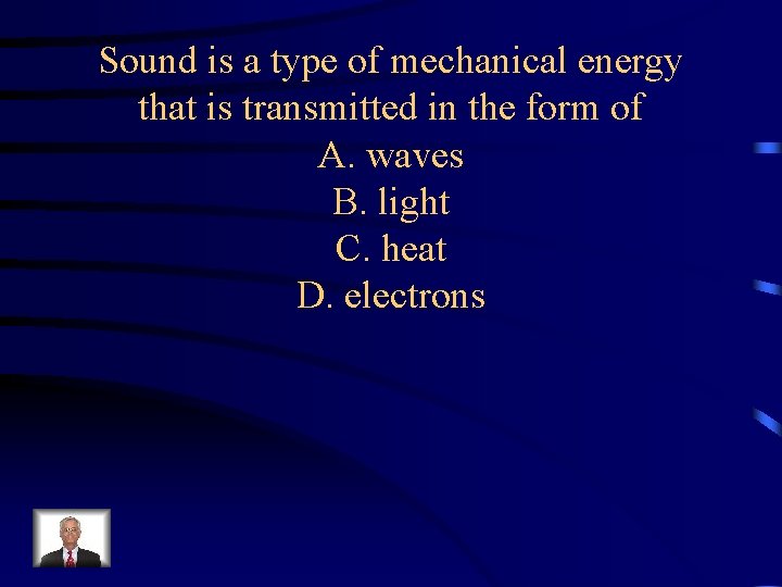 Sound is a type of mechanical energy that is transmitted in the form of