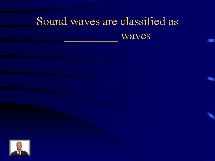 Sound waves are classified as _____ waves 