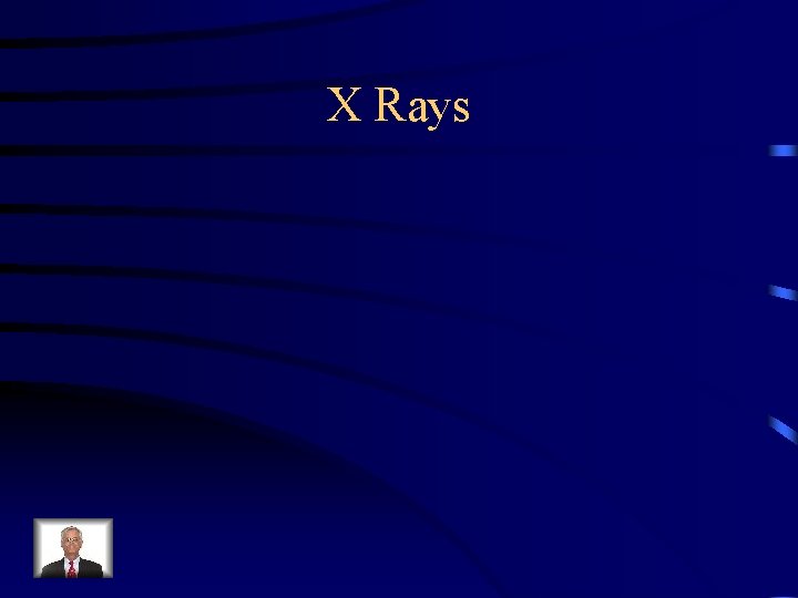 X Rays 