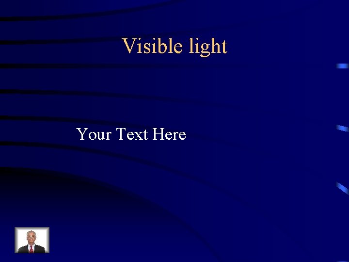 Visible light Your Text Here 