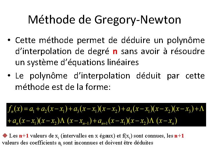 Méthode de Gregory-Newton • Cette méthode permet de déduire un polynôme d’interpolation de degré