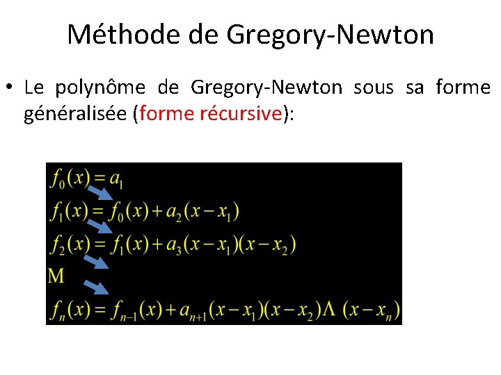 Méthode de Gregory-Newton • Le polynôme de Gregory-Newton sous sa forme généralisée (forme récursive):