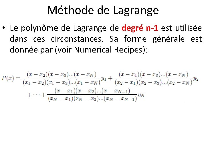 Méthode de Lagrange • Le polynôme de Lagrange de degré n-1 est utilisée dans