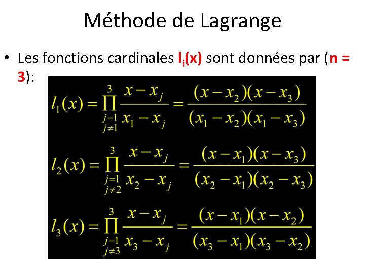 Méthode de Lagrange • Les fonctions cardinales li(x) sont données par (n = 3):