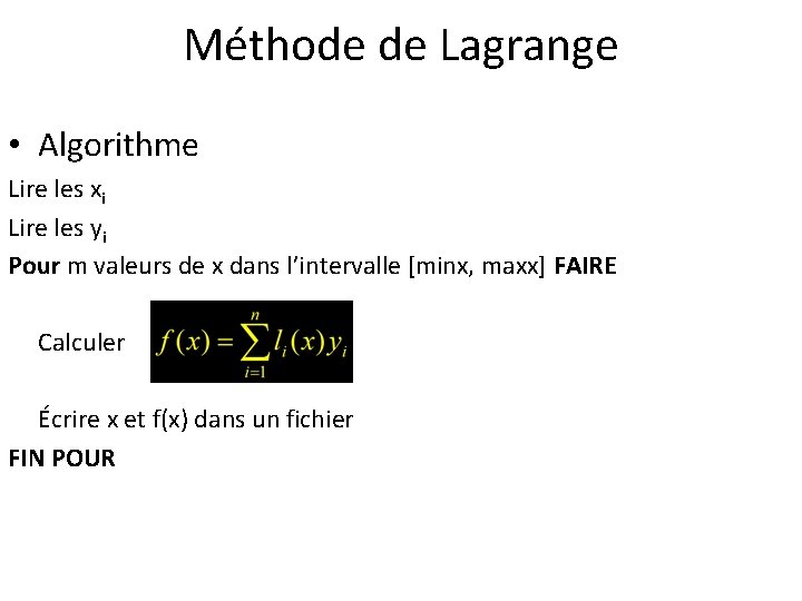 Méthode de Lagrange • Algorithme Lire les xi Lire les yi Pour m valeurs