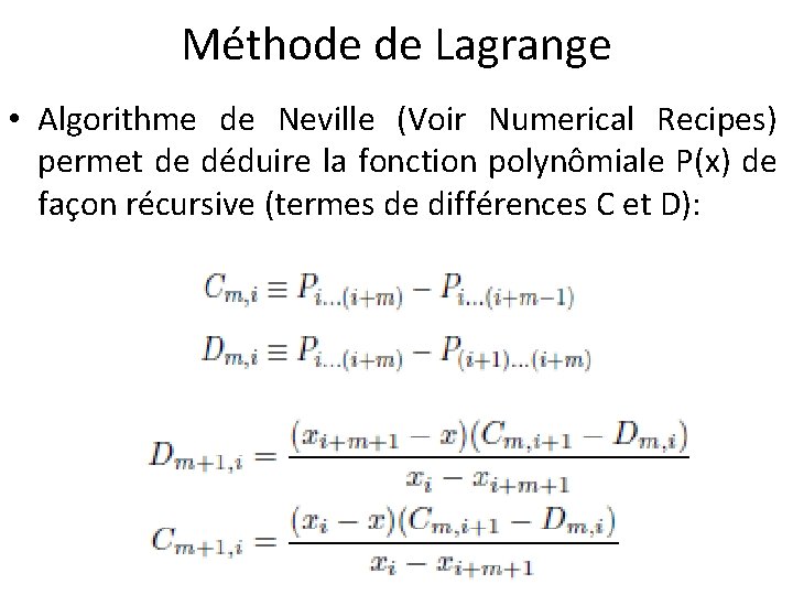 Méthode de Lagrange • Algorithme de Neville (Voir Numerical Recipes) permet de déduire la