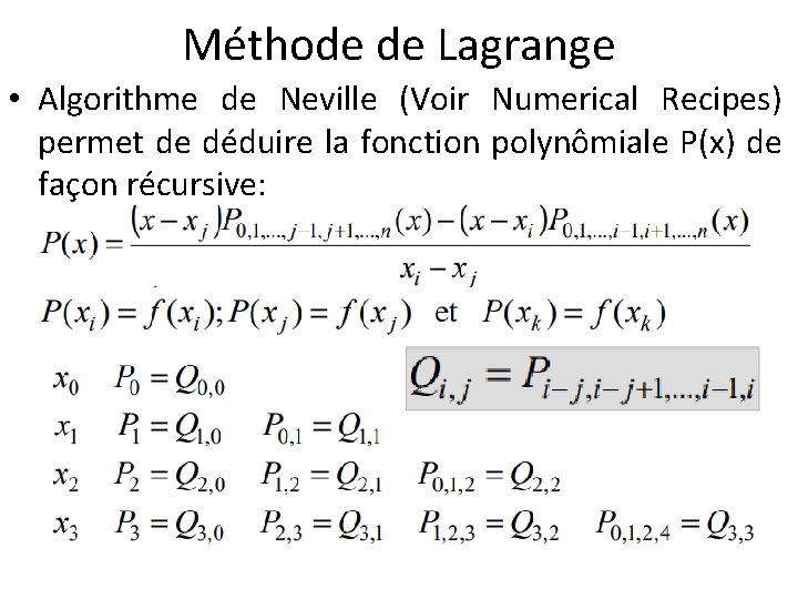 Méthode de Lagrange • Algorithme de Neville (Voir Numerical Recipes) permet de déduire la