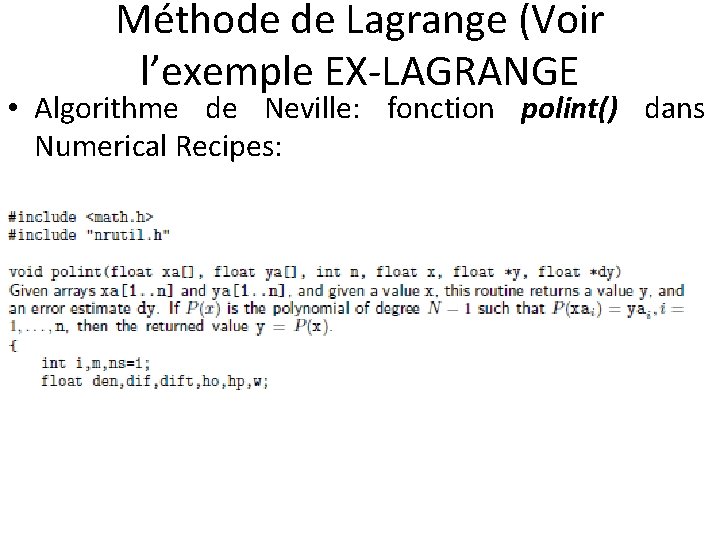 Méthode de Lagrange (Voir l’exemple EX-LAGRANGE • Algorithme de Neville: fonction polint() dans Numerical