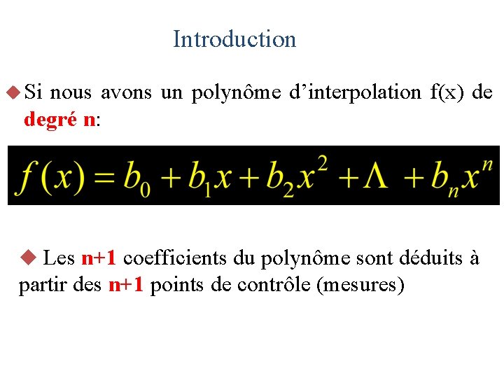 Introduction u Si nous avons un polynôme d’interpolation f(x) de degré n: u Les