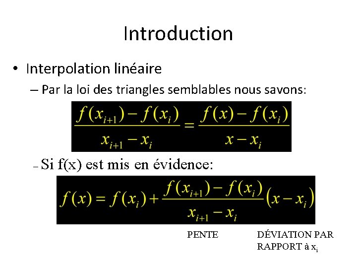 Introduction • Interpolation linéaire – Par la loi des triangles semblables nous savons: –
