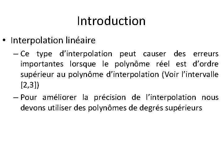 Introduction • Interpolation linéaire – Ce type d’interpolation peut causer des erreurs importantes lorsque