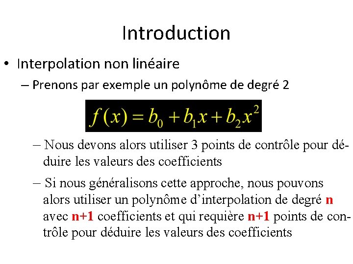 Introduction • Interpolation non linéaire – Prenons par exemple un polynôme de degré 2
