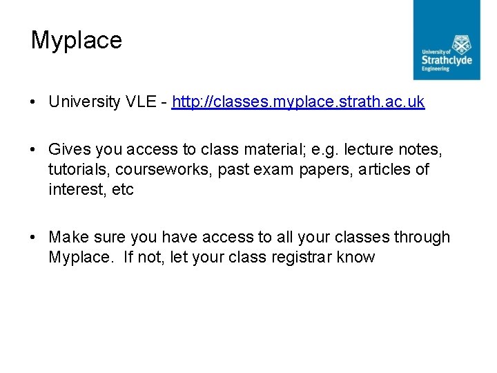 Myplace • University VLE - http: //classes. myplace. strath. ac. uk • Gives you