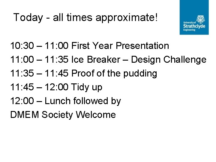 Today - all times approximate! 10: 30 – 11: 00 First Year Presentation 11: