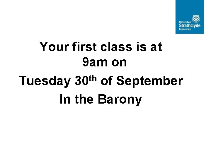 Your first class is at 9 am on Tuesday 30 th of September In