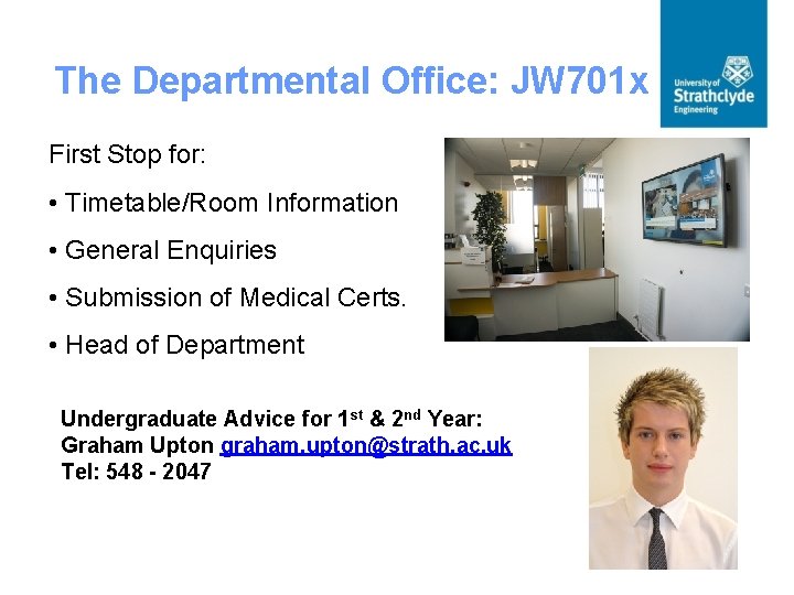 The Departmental Office: JW 701 x First Stop for: • Timetable/Room Information • General