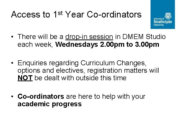 Access to 1 st Year Co-ordinators • There will be a drop-in session in