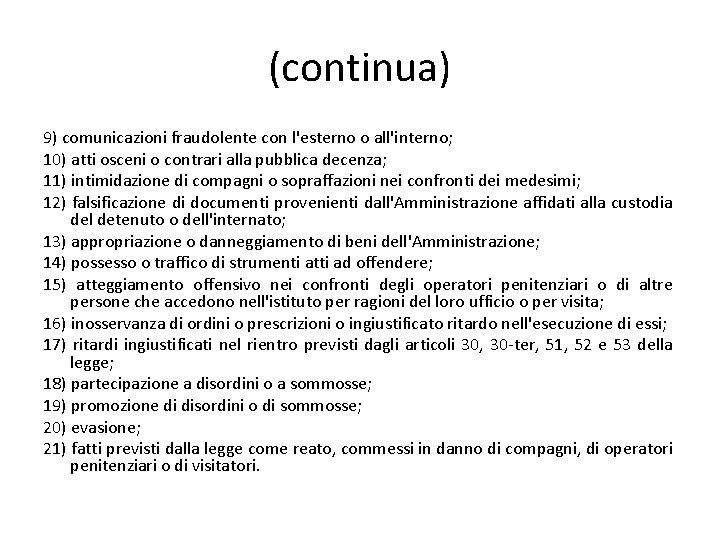 (continua) 9) comunicazioni fraudolente con l'esterno o all'interno; 10) atti osceni o contrari alla