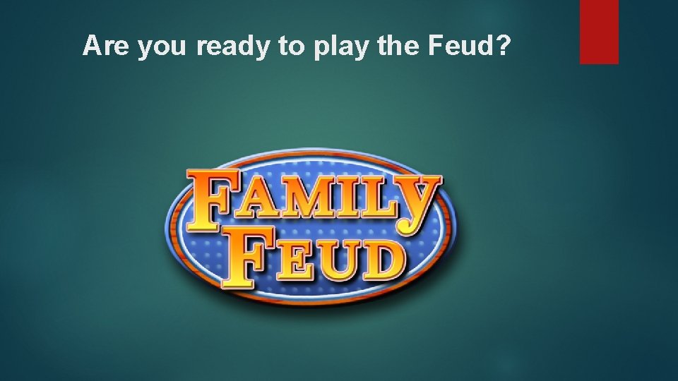 Are you ready to play the Feud? 