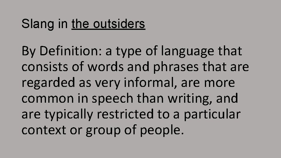 Slang in the outsiders By Definition: a type of language that consists of words
