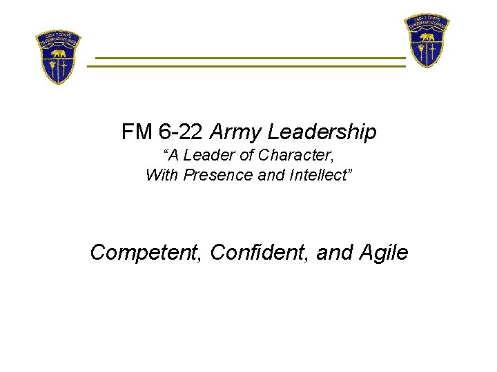 FM 6 -22 Army Leadership “A Leader of Character, With Presence and Intellect” Competent,