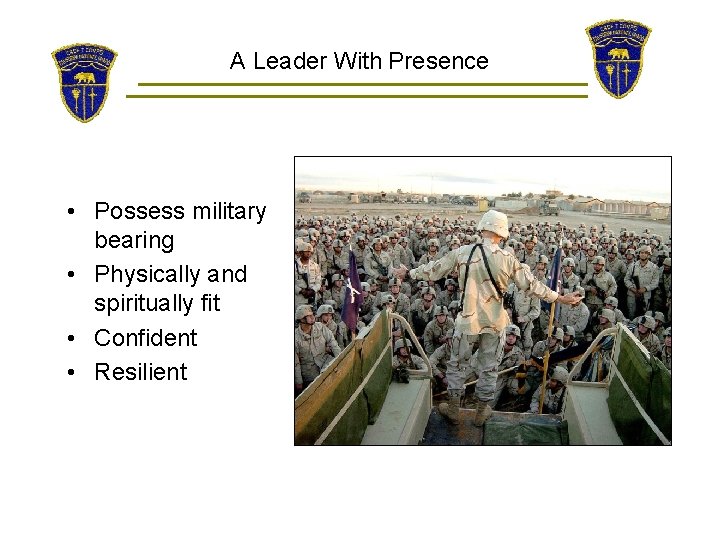 A Leader With Presence • Possess military bearing • Physically and spiritually fit •