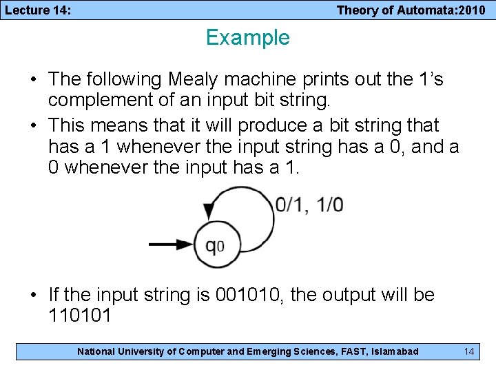 Lecture 14: Theory of Automata: 2010 Example • The following Mealy machine prints out