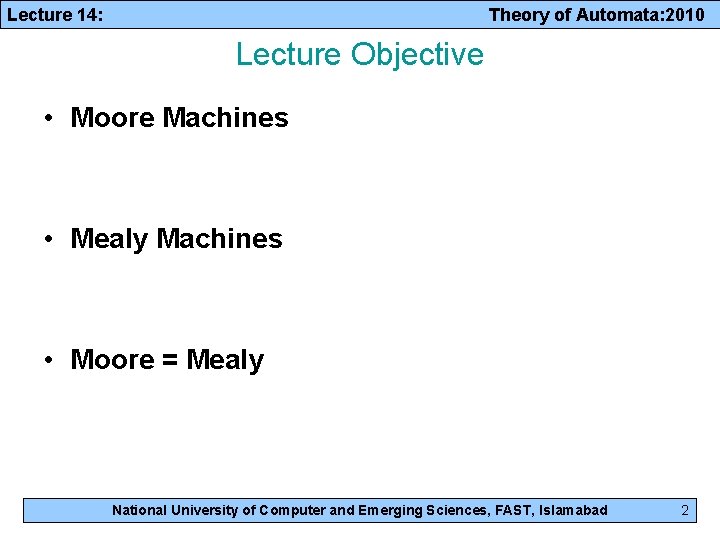 Lecture 14: Theory of Automata: 2010 Lecture Objective • Moore Machines • Mealy Machines