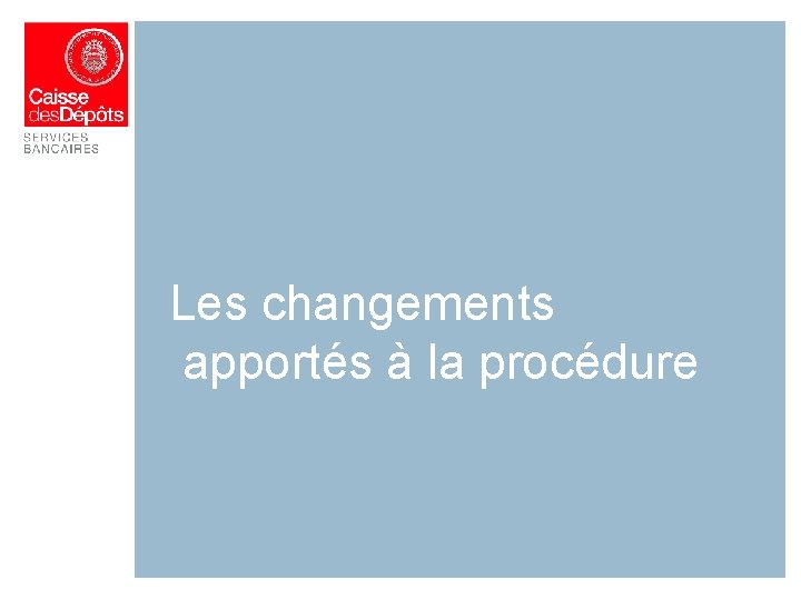 Les changements apportés à la procédure 