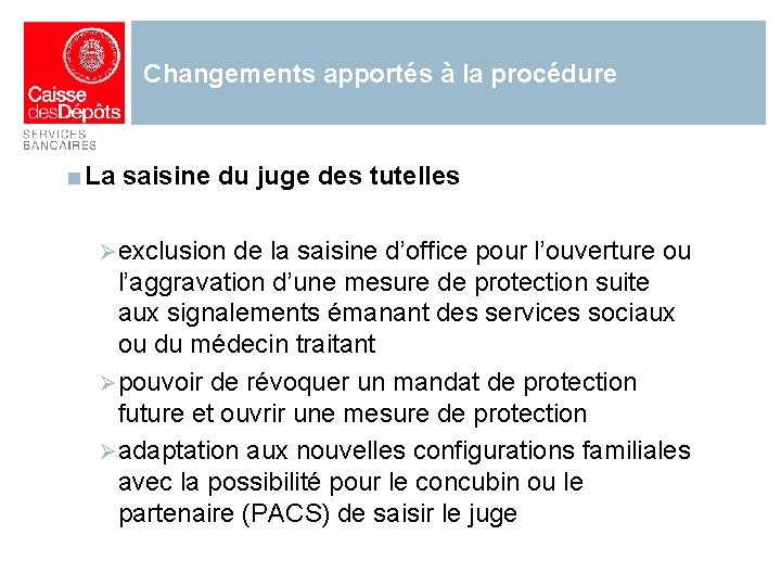 Changements apportés à la procédure ■ La saisine du juge des tutelles Ø exclusion