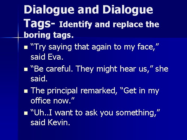 Dialogue and Dialogue Tags- Identify and replace the boring tags. n “Try saying that