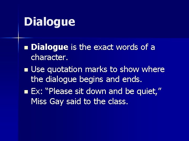 Dialogue is the exact words of a character. n Use quotation marks to show