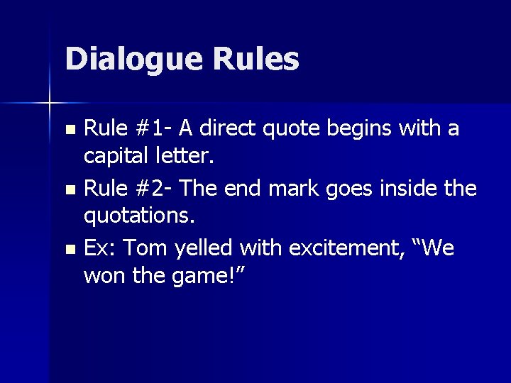 Dialogue Rules Rule #1 - A direct quote begins with a capital letter. n