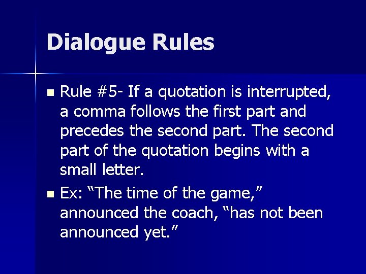 Dialogue Rules Rule #5 - If a quotation is interrupted, a comma follows the