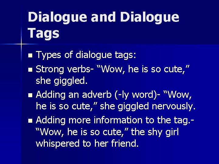 Dialogue and Dialogue Tags Types of dialogue tags: n Strong verbs- “Wow, he is