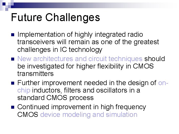 Future Challenges n n Implementation of highly integrated radio transceivers will remain as one