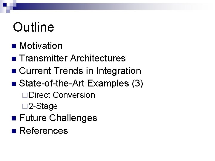 Outline Motivation n Transmitter Architectures n Current Trends in Integration n State-of-the-Art Examples (3)