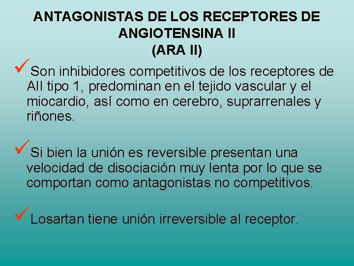 ANTAGONISTAS DE LOS RECEPTORES DE ANGIOTENSINA II (ARA II) Son inhibidores competitivos de los ANTAGONISTAS DE LOS RECEPTORES DE ANGIOTENSINA II (ARA II) Son inhibidores competitivos de los