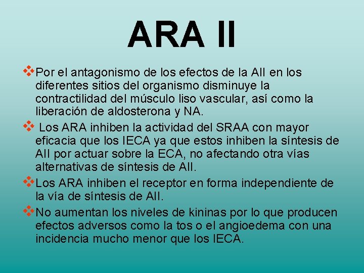 ARA II Por el antagonismo de los efectos de la AII en los diferentes ARA II Por el antagonismo de los efectos de la AII en los diferentes