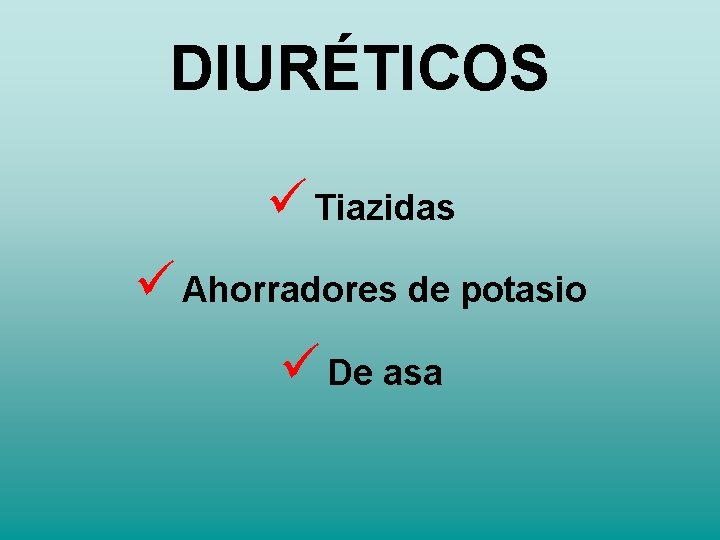 DIURÉTICOS Tiazidas Ahorradores de potasio De asa DIURÉTICOS Tiazidas Ahorradores de potasio De asa