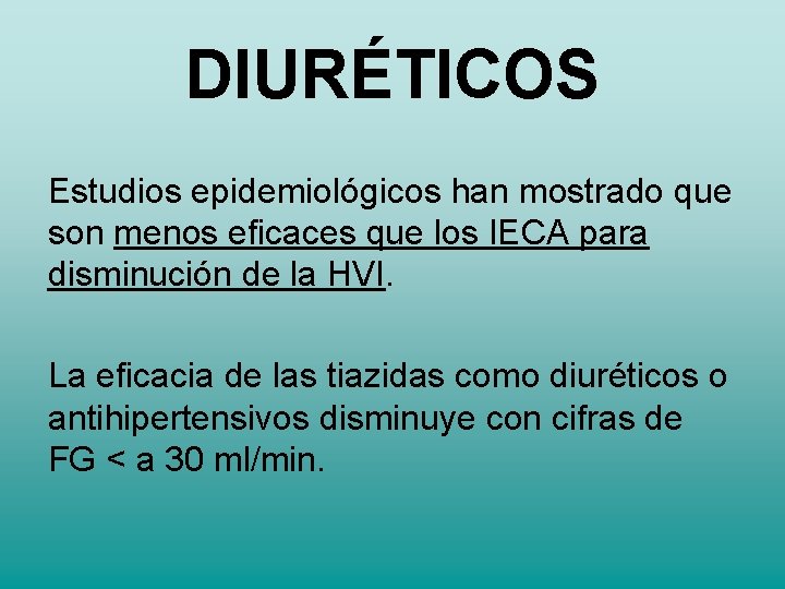 DIURÉTICOS Estudios epidemiológicos han mostrado que son menos eficaces que los IECA para disminución DIURÉTICOS Estudios epidemiológicos han mostrado que son menos eficaces que los IECA para disminución